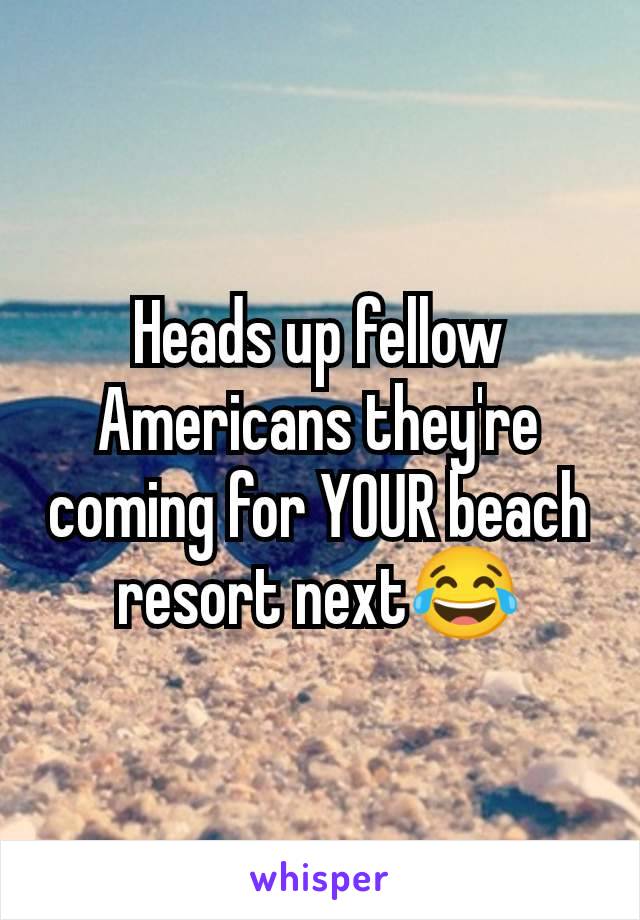 Heads up fellow Americans they're coming for YOUR beach resort next😂