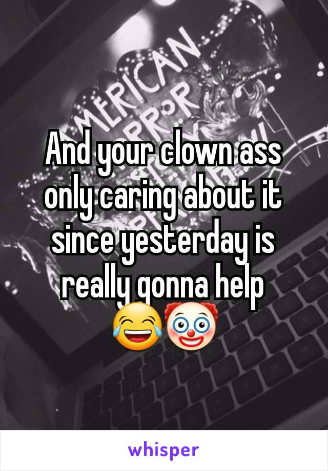 And your clown ass only caring about it since yesterday is really gonna help
😂🤡