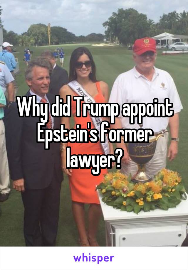 Why did Trump appoint Epstein's former lawyer?