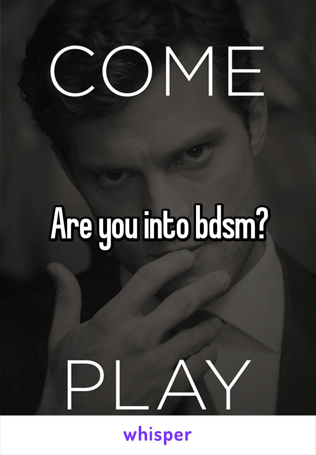 Are you into bdsm?