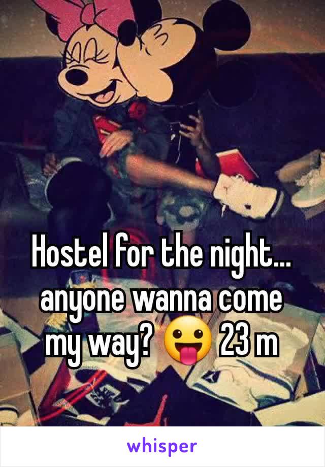 Hostel for the night... anyone wanna come my way? 😛 23 m