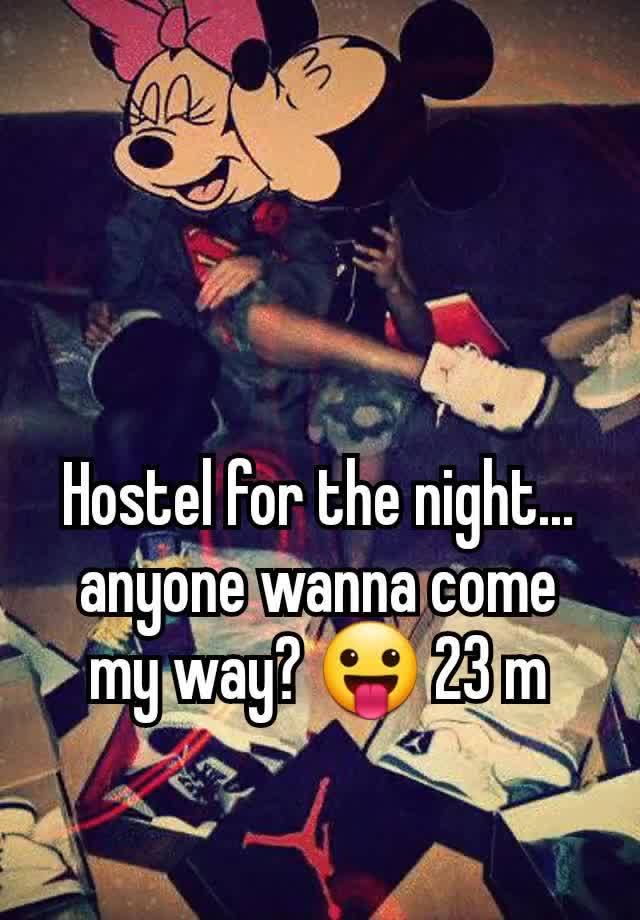 Hostel for the night... anyone wanna come my way? 😛 23 m