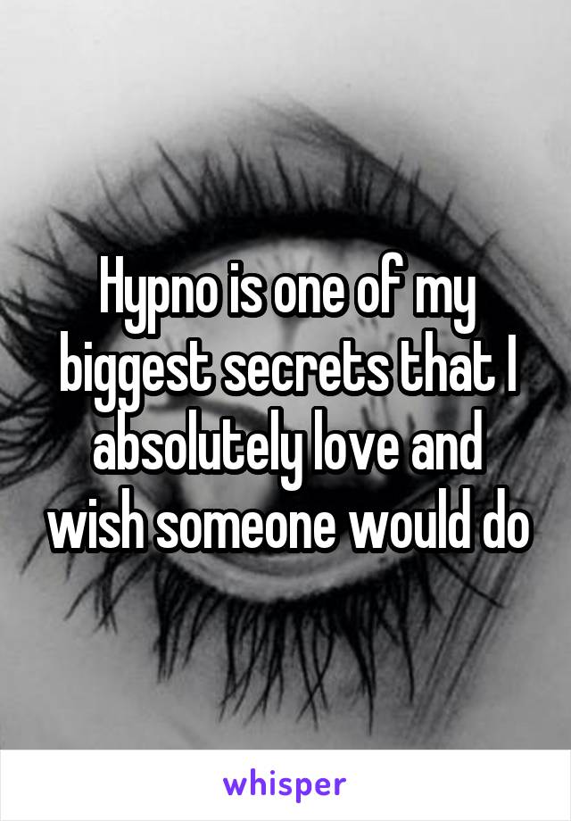 Hypno is one of my biggest secrets that I absolutely love and wish someone would do