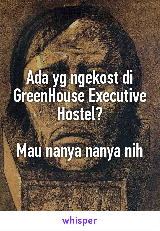 Ada yg ngekost di GreenHouse Executive Hostel?

Mau nanya nanya nih