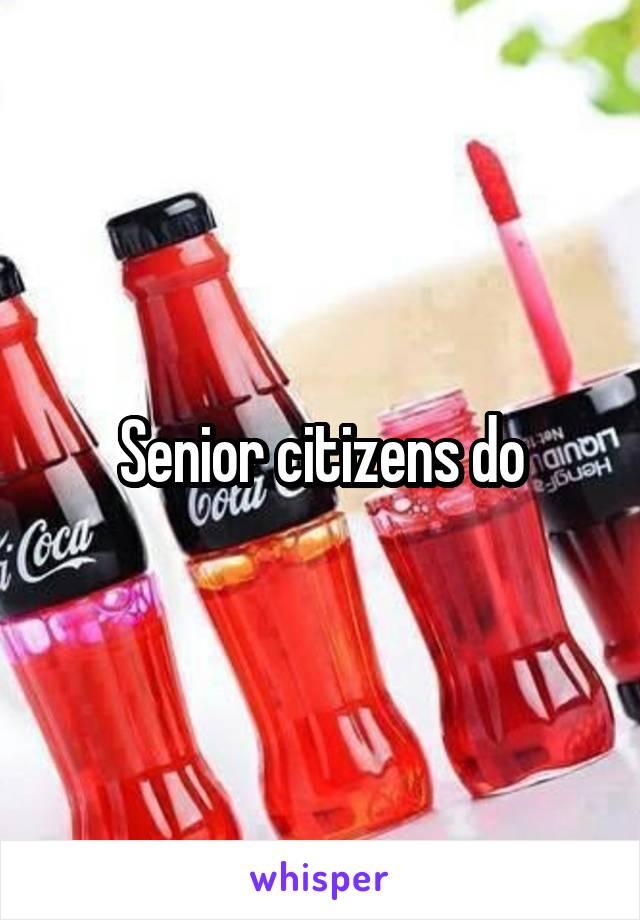 Senior citizens do