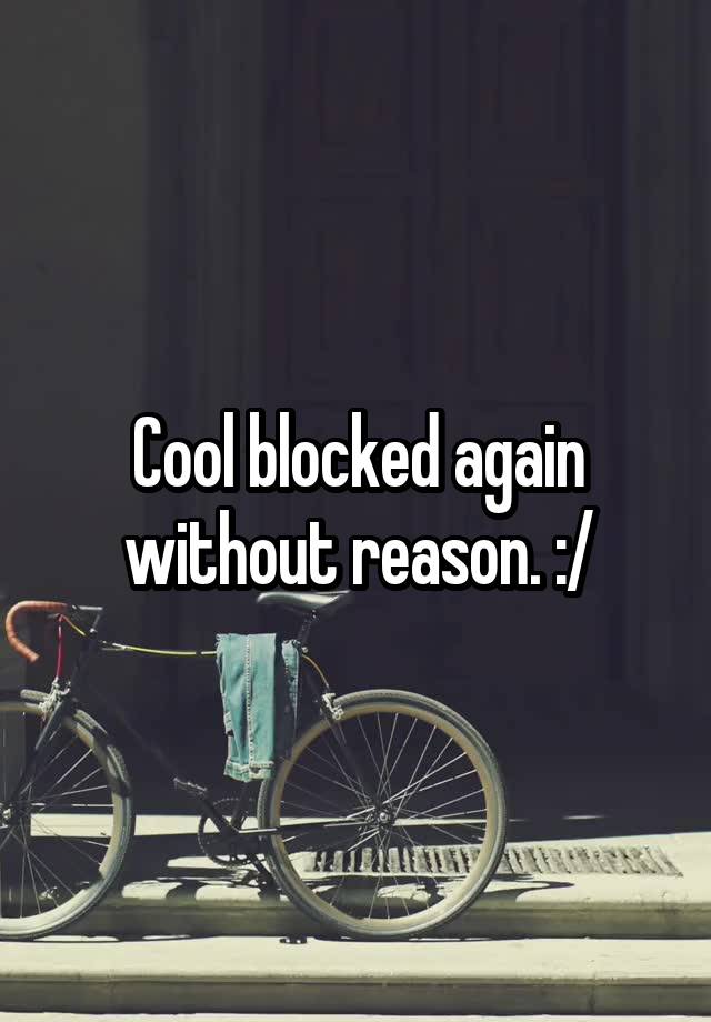 Cool blocked again without reason. :/