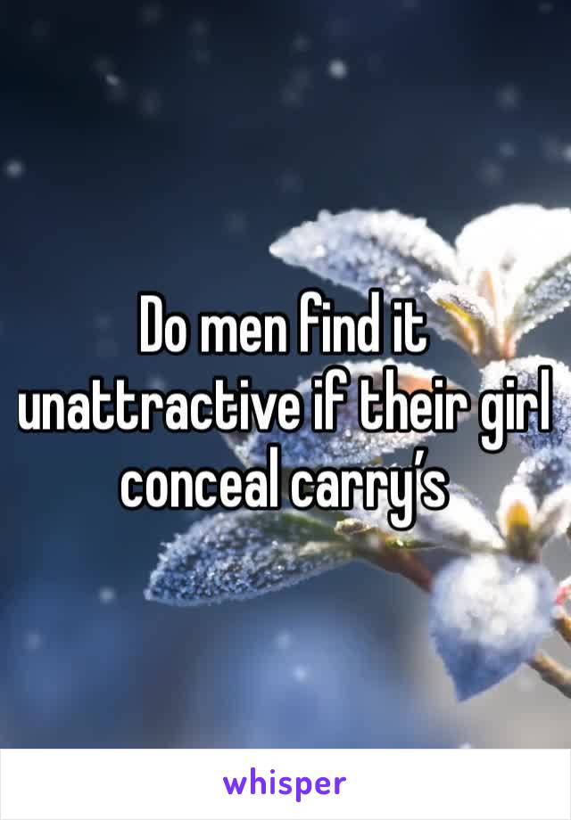 Do men find it unattractive if their girl conceal carry’s 