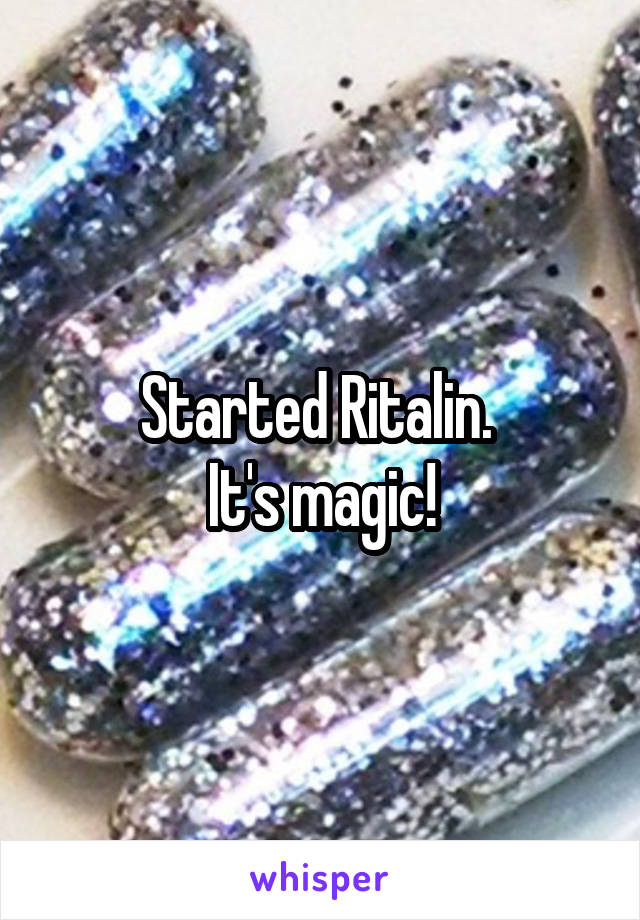 Started Ritalin. 
It's magic!