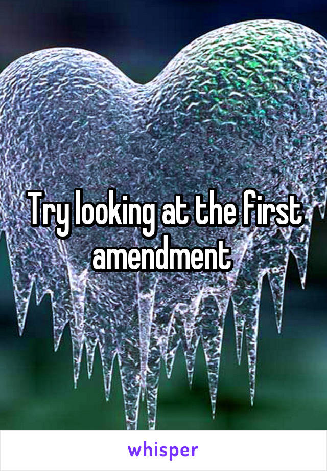 Try looking at the first amendment 