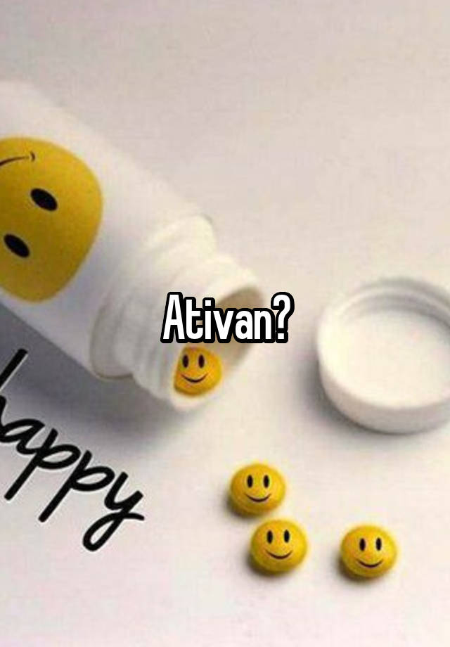 Ativan?