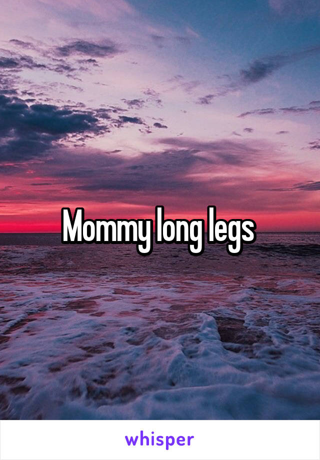 Mommy long legs 