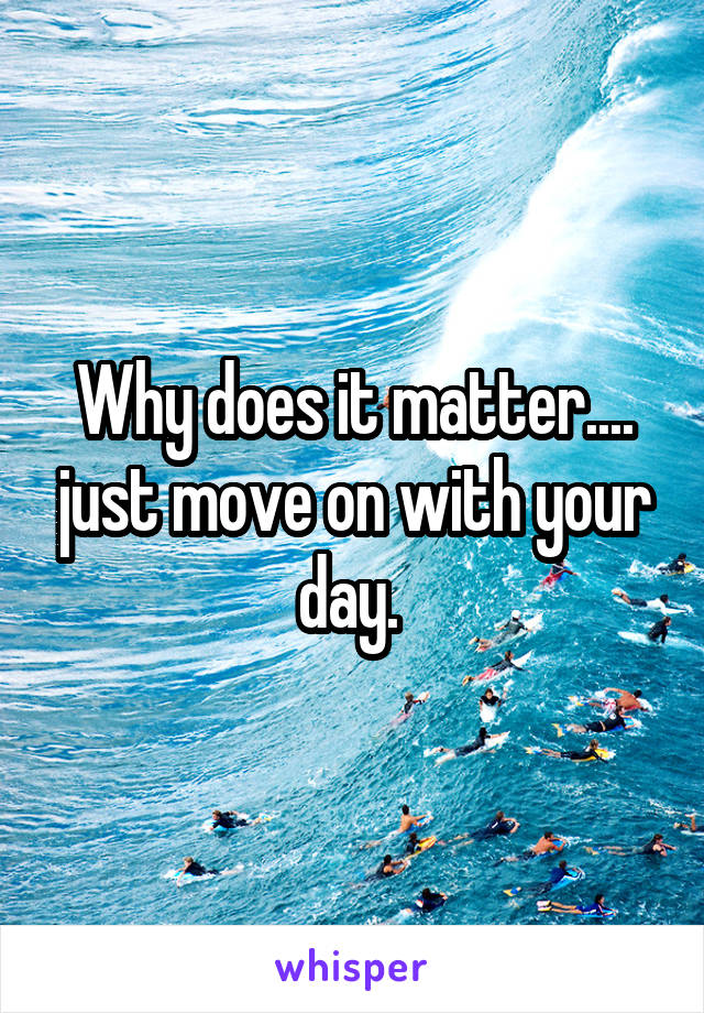 Why does it matter.... just move on with your day. 