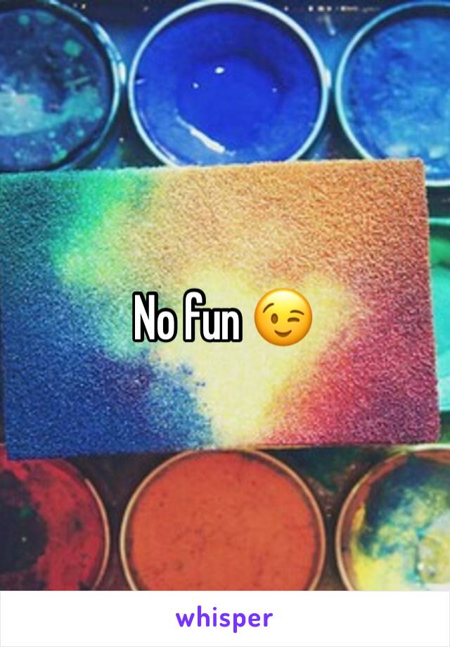 No fun 😉