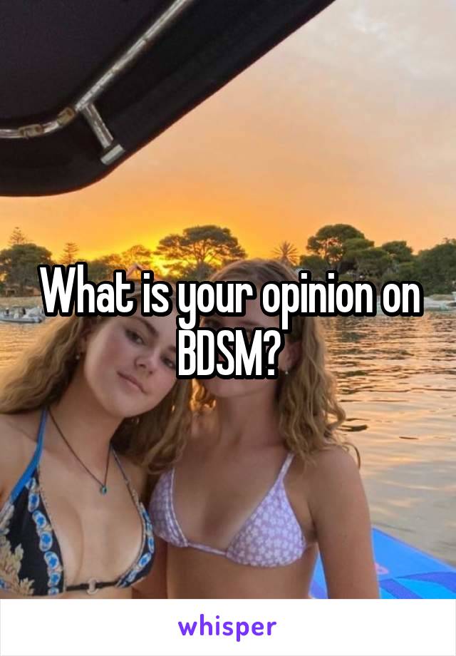 What is your opinion on BDSM?