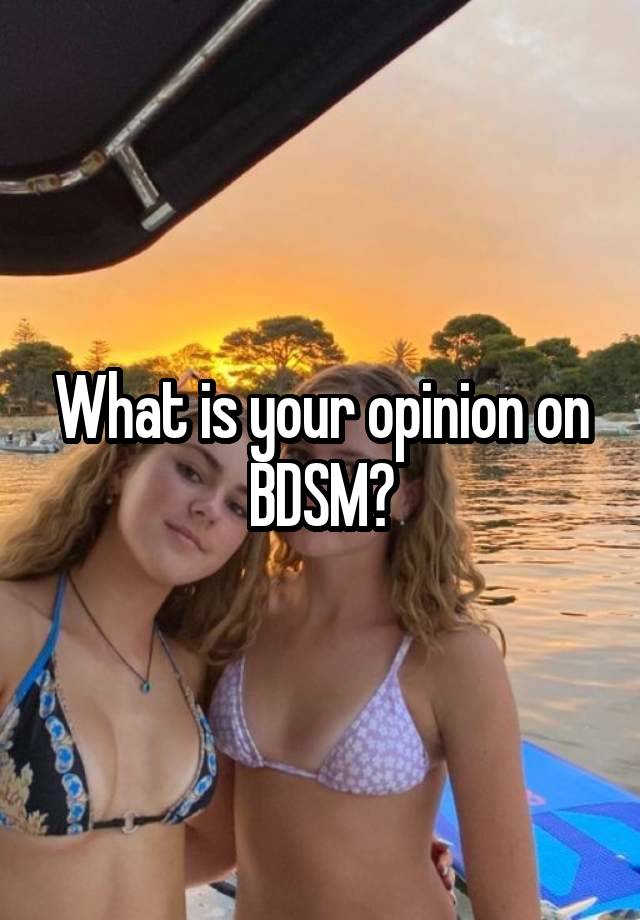 What is your opinion on BDSM?