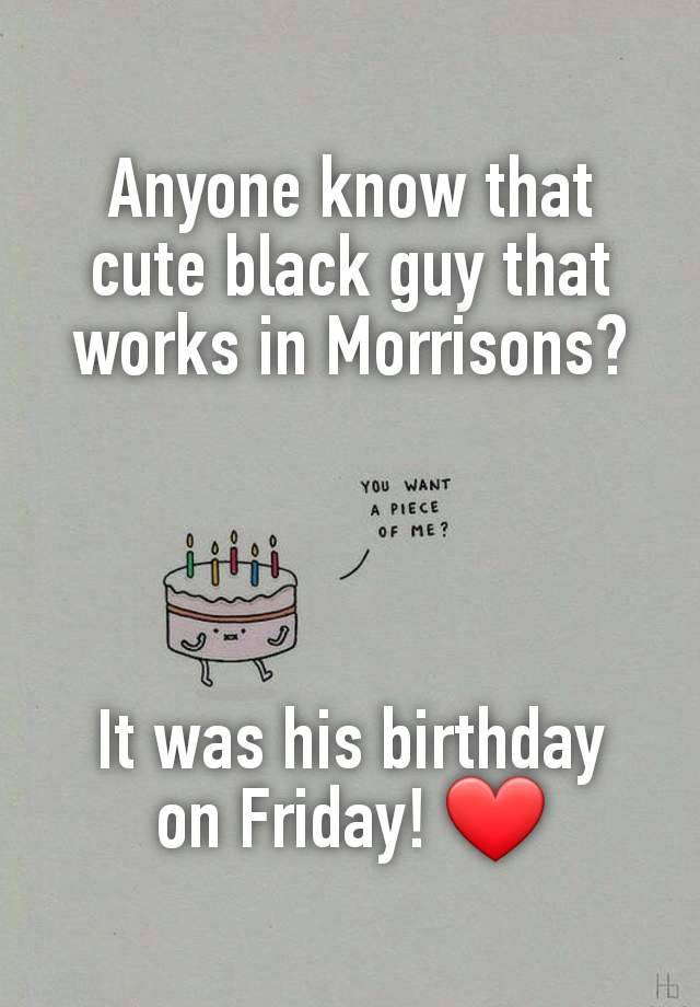 Anyone know that cute black guy that works in Morrisons?




It was his birthday
on Friday! ❤