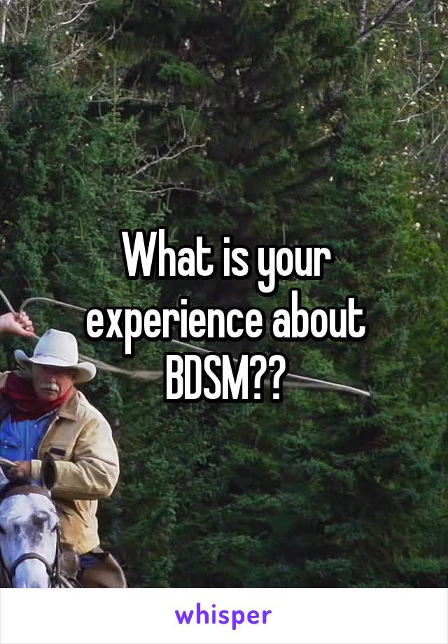 What is your experience about BDSM??