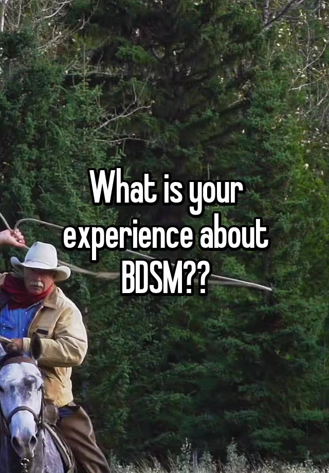 What is your experience about BDSM??