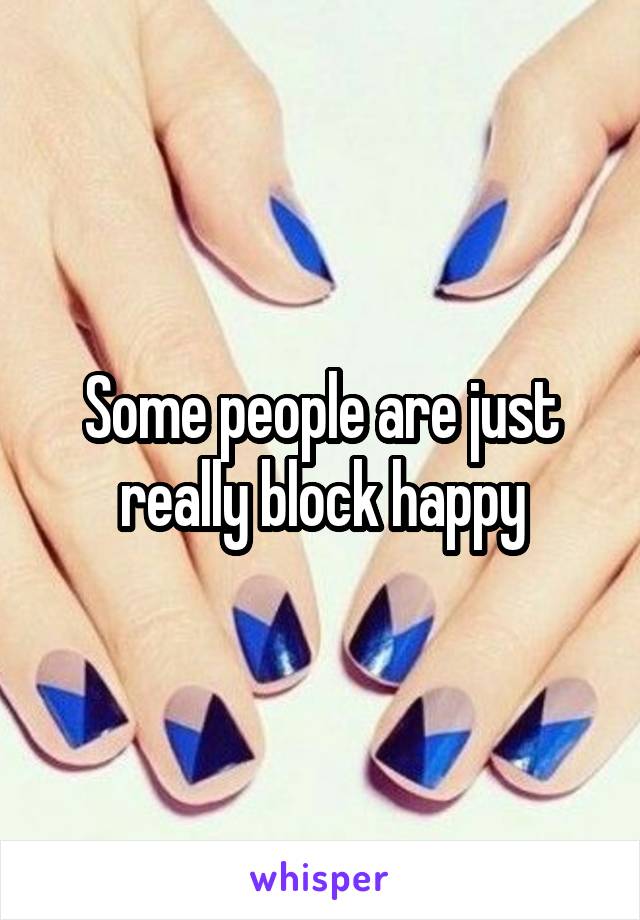 Some people are just really block happy