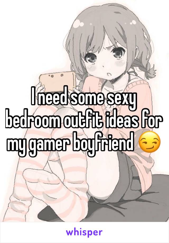 I need some sexy bedroom outfit ideas for my gamer boyfriend 😏
