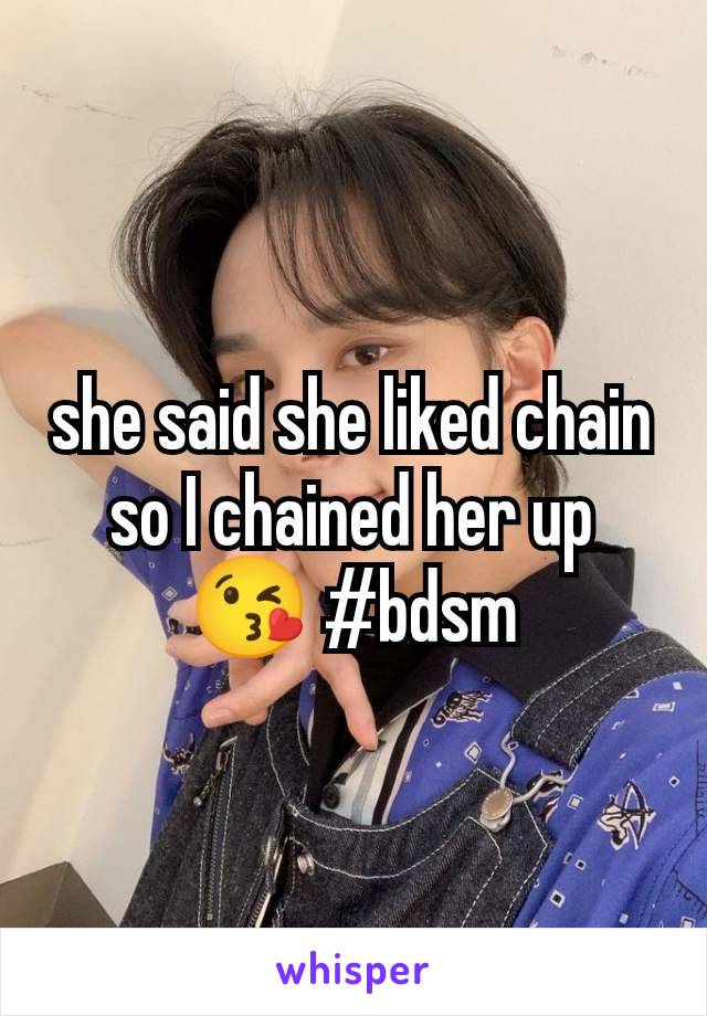 she said she liked chain so I chained her up 😘 #bdsm