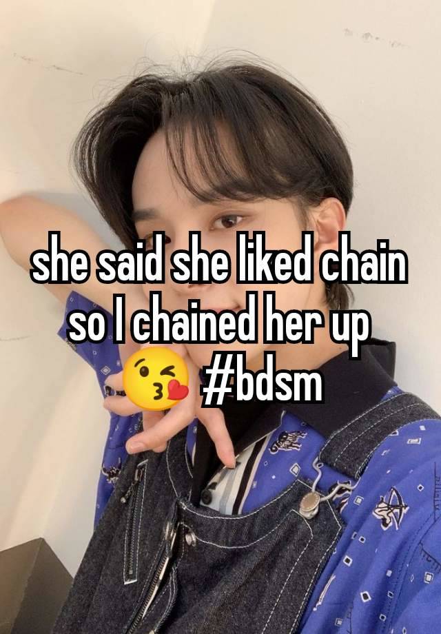 she said she liked chain so I chained her up 😘 #bdsm