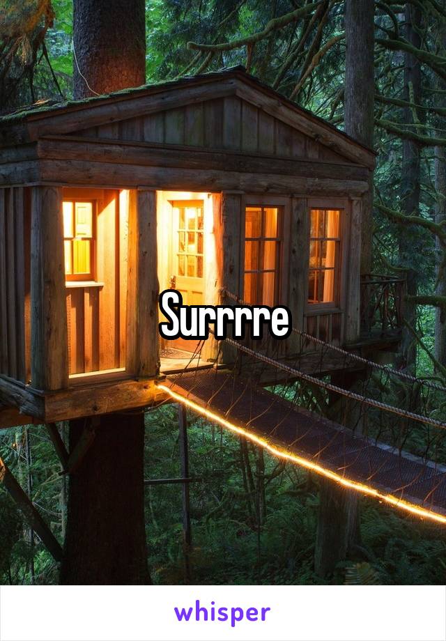 Surrrre