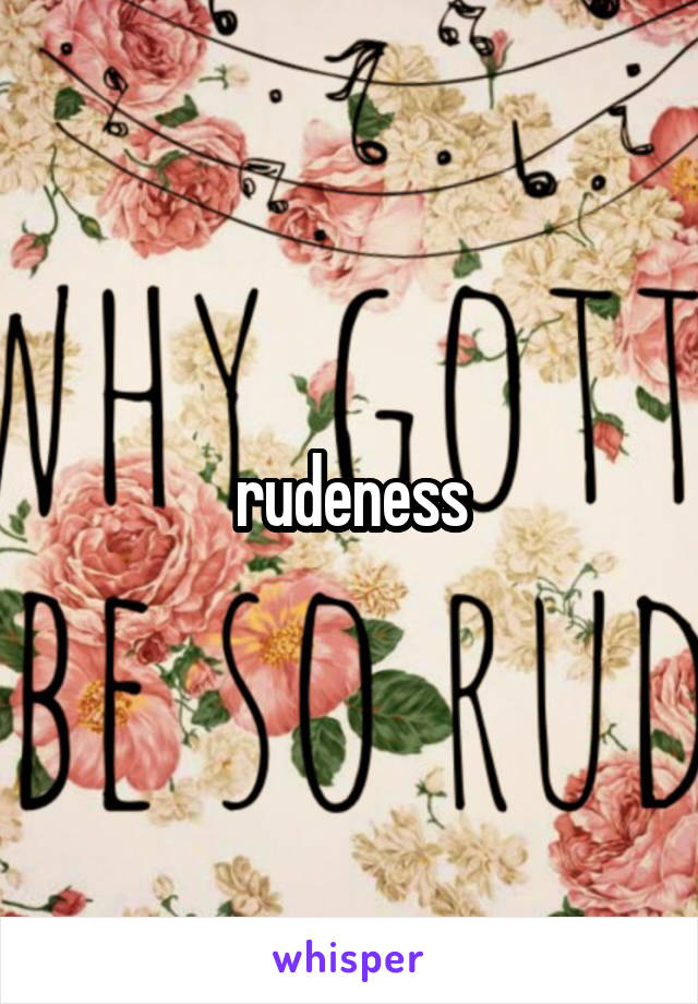 rudeness