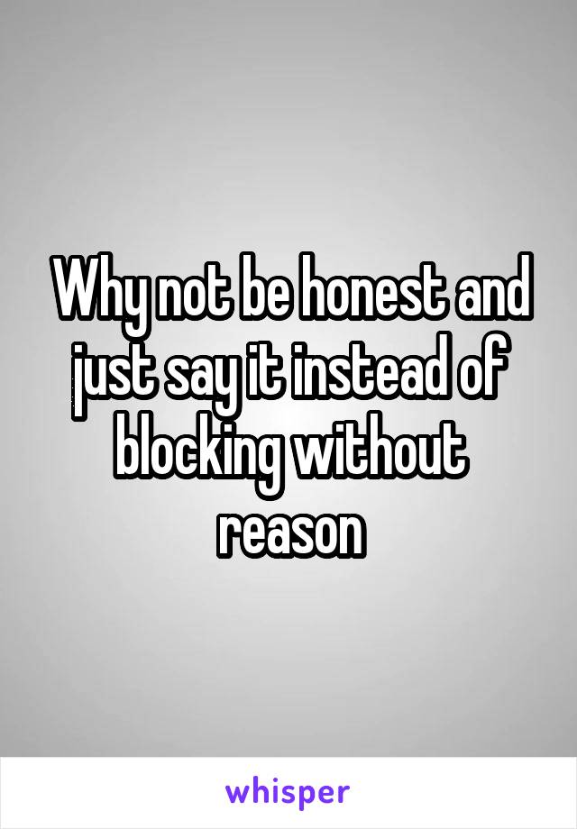 Why not be honest and just say it instead of blocking without reason