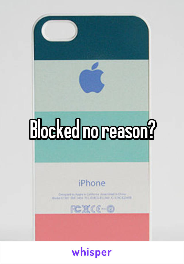 Blocked no reason?