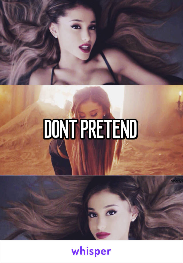 DONT PRETEND 