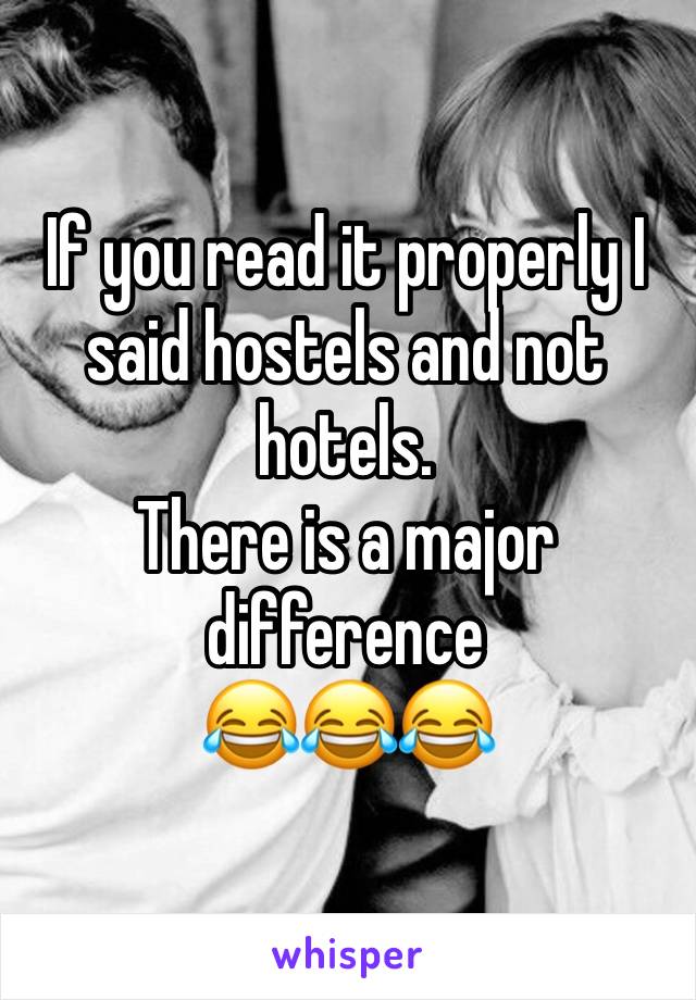 If you read it properly I said hostels and not hotels. 
There is a major difference 
😂😂😂