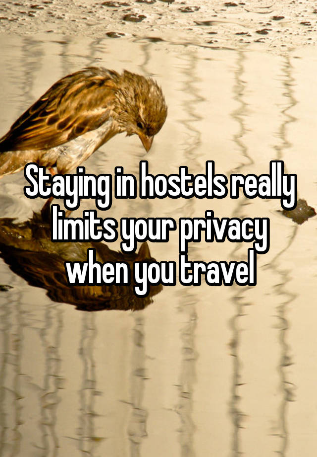 Staying in hostels really limits your privacy when you travel