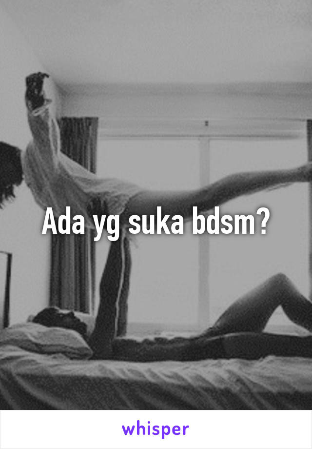 Ada yg suka bdsm?