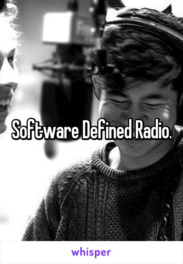 Software Defined Radio.