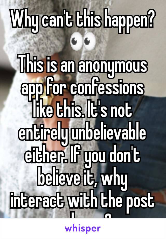 Why can't this happen? 👀
This is an anonymous app for confessions like this. It's not entirely unbelievable either. If you don't believe it, why interact with the post ya know?