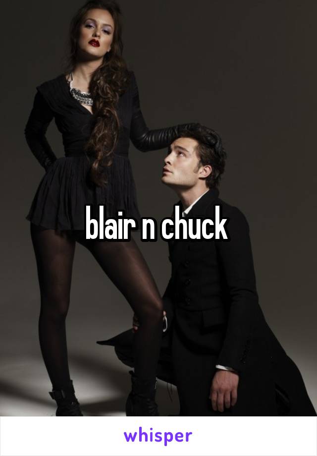 blair n chuck 