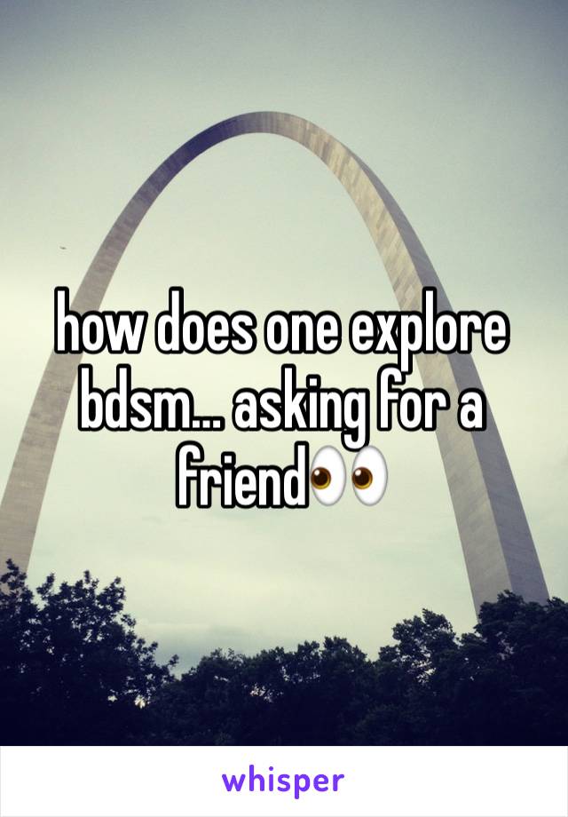 how does one explore bdsm… asking for a friend👀