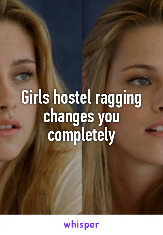 Girls hostel ragging changes you completely