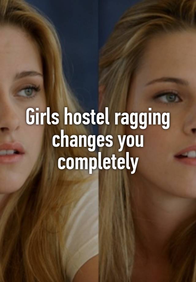 Girls hostel ragging changes you completely