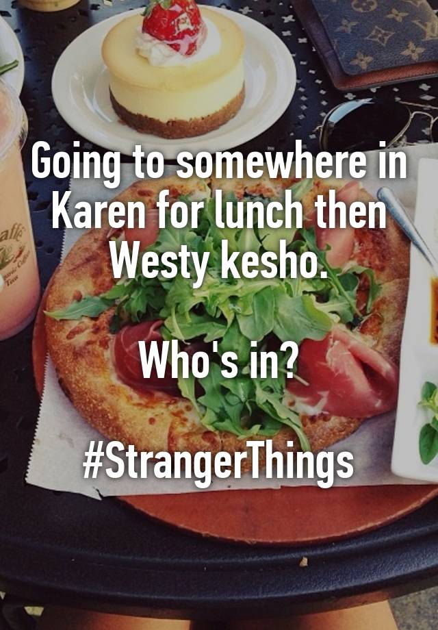Going to somewhere in Karen for lunch then Westy kesho.

Who's in?

#StrangerThings