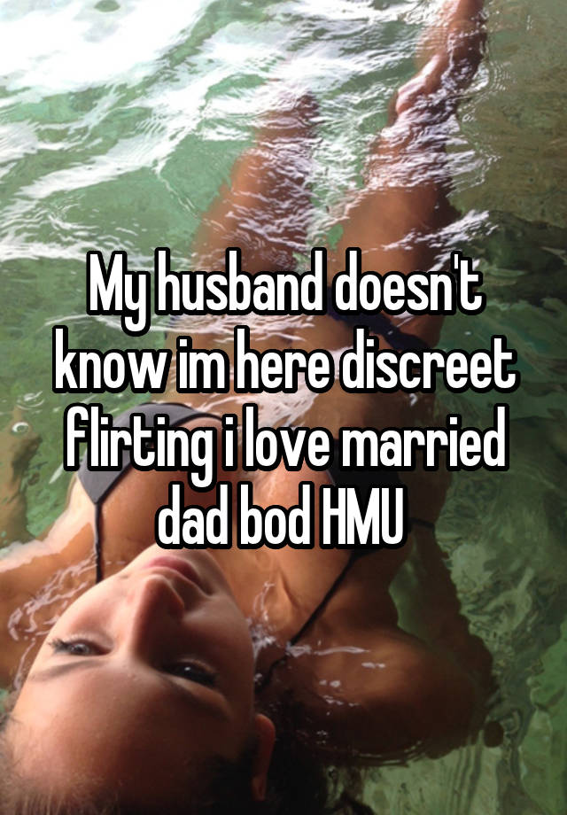 My husband doesn't know im here discreet flirting i love married dad bod HMU 