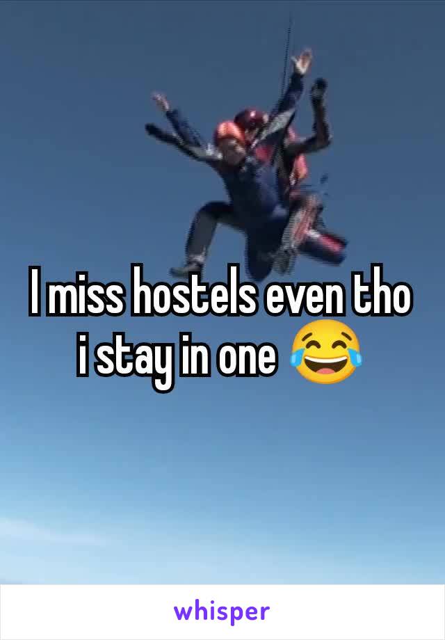 I miss hostels even tho i stay in one 😂