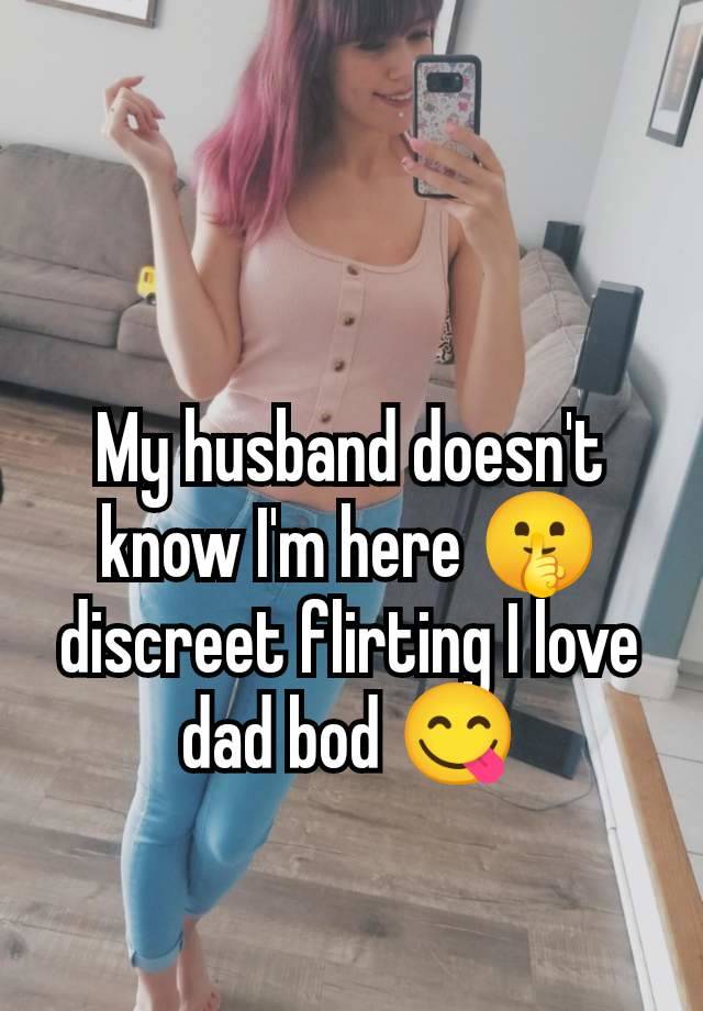 My husband doesn't know I'm here 🤫 discreet flirting I love dad bod 😋