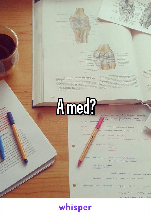 A med?