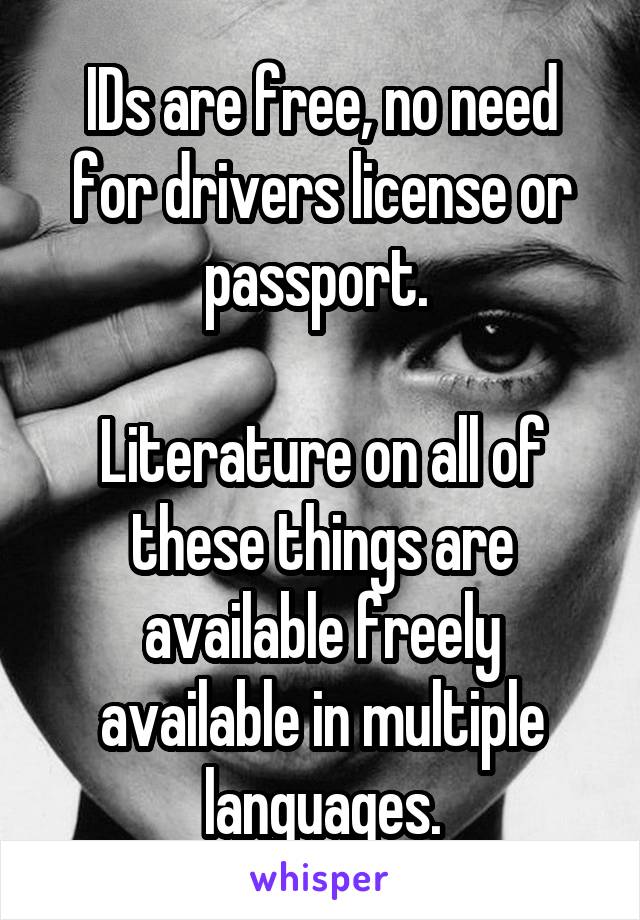 IDs are free, no need for drivers license or passport. 

Literature on all of these things are available freely available in multiple languages.