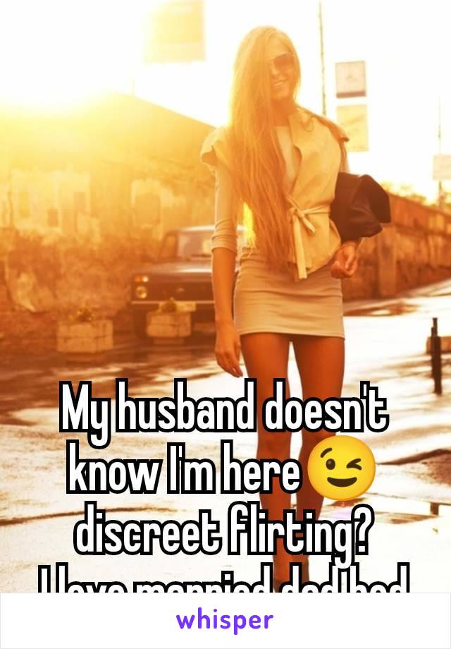 My husband doesn't know I'm here😉 discreet flirting?
I love married dad bod