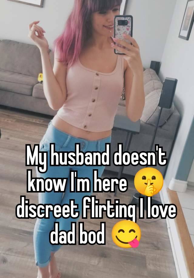 My husband doesn't know I'm here 🤫 discreet flirting I love dad bod 😋