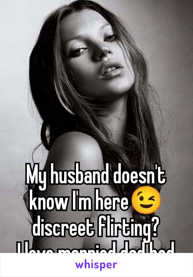 My husband doesn't know I'm here😉 discreet flirting?
I love married dad bod