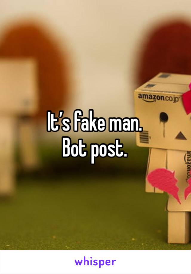 It’s fake man. 
Bot post. 